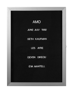 “WHAT'S LOVE GOT TO DO WITH IT?”<br />
On From Here<br />
1991: Ongoing<br />
Lobby Directory Board Listing Artists, Gallery, Curators, Exhibition Titles, Dates Replicating the Lobby Directory Board at 420 West Broadway<br />
(Series Initialized for the 1st Group Show in which the Artist Exhibited, and Made for Every Group Show Thereafter)<br />
18” x 24”<br />