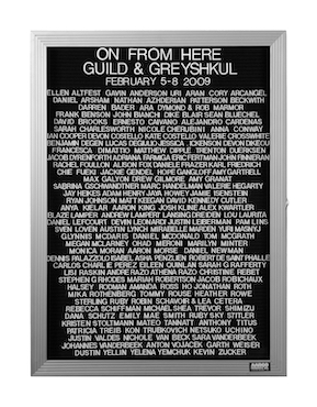 “WHAT'S LOVE GOT TO DO WITH IT?”<br />
On From Here<br />
1991: Ongoing<br />
Lobby Directory Board Listing Artists, Gallery, Curators, Exhibition Titles, Dates Replicating the Lobby Directory Board at 420 West Broadway<br />
(Series Initialized for the 1st Group Show in which the Artist Exhibited, and Made for Every Group Show Thereafter)<br />
18” x 24”<br />