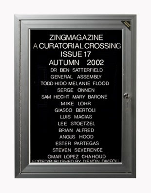 “WHAT'S LOVE GOT TO DO WITH IT?”<br />
zingmagazine 17<br />
1991: Ongoing <br />
Lobby Directory Board Listing Artists, Curators, Participants in <i>zingmagazine</i> Issue 17 and Date of Publication<br />
(Series Initialized for the 1st Issue of <i>zingmagazine</i>—the magazine that the Artist Founded, Publishes, Edits—and Made for Every Issue Thereafter<br />
18” x 24”<br />