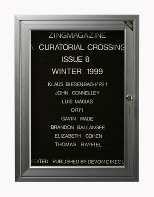 “WHAT'S LOVE GOT TO DO WITH IT?”<br />
zingmagazine 8<br />
1991: Ongoing <br />
Lobby Directory Board Listing Artists, Curators, Participants in <i>zingmagazine</i> Issue 8 and Date of Publication<br />
(Series Initialized for the 1st Issue of <i>zingmagazine</i>—the magazine that the Artist Founded, Publishes, Edits—and Made for Every Issue Thereafter<br />
18” x 24”<br />