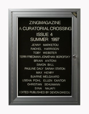 “WHAT'S LOVE GOT TO DO WITH IT?”<br />
zingmagazine 4<br />
1991: Ongoing <br />
Lobby Directory Board Listing Artists, Curators, Participants in <i>zingmagazine</i> Issue 4 and Date of Publication<br />
(Series Initialized for the 1st Issue of <i>zingmagazine</i>—the magazine that the Artist Founded, Publishes, Edits—and Made for Every Issue Thereafter<br />
18” x 24”<br />