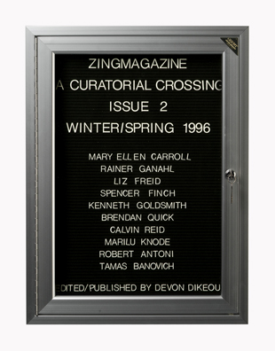 “WHAT'S LOVE GOT TO DO WITH IT?”<br />
zingmagazine 2<br />
1991: Ongoing <br />
Lobby Directory Board Listing Artists, Curators, Participants in <i>zingmagazine</i> Issue 2 and Date of Publication<br />
(Series Initialized for the 1st Issue of <i>zingmagazine</i>—the magazine that the Artist Founded, Publishes, Edits—and Made for Every Issue Thereafter<br />
18” x 24”<br />