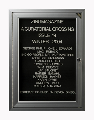 “WHAT'S LOVE GOT TO DO WITH IT?”<br />
zingmagazine 19<br />
1991: Ongoing <br />
Lobby Directory Board Listing Artists, Curators, Participants in <i>zingmagazine</i> Issue 19 and Date of Publication<br />
(Series Initialized for the 1st Issue of <i>zingmagazine</i>—the magazine that the Artist Founded, Publishes, Edits—and Made for Every Issue Thereafter<br />
18” x 24”<br />